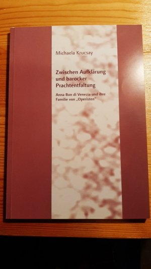 gebrauchtes Buch – Michaela Krucsay – Zwischen Aufklärung und barocker Prachtentfaltung - Anna Bon di Venezia und ihre Familie von "Operisten"