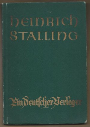 Heinrich Stalling - Ein deutscher Verleger. Zum 70. Geburtstage des Geheimen Kommerzienrats Dr. med. h. c. Heinrich Stalling. 5. Juli 1935.