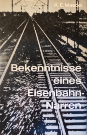 Bekenntnisse eines Eisenbahnnarren.