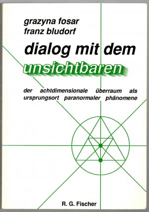 Dialog mit dem Unsichtbaren * Der achtdimensionale Überraum als Ursprungsort paranormaler Phänomene