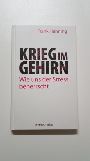 gebrauchtes Buch – Frank Henning – Krieg im Gehirn. Wie uns der Stress beherrscht