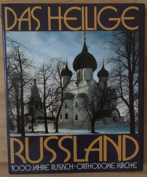 Das heilige Russland. 1000 Jahre Russisch-Orthodoxe Kirche.