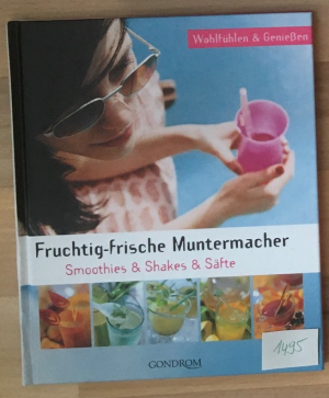 gebrauchtes Buch – Fruchtig-frische Muntermacher. Smoothies & Shakes & Säfte.