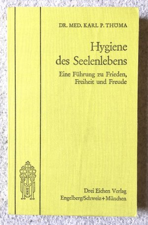 gebrauchtes Buch – Karl P.Thöma – Hygiene des Seelenlebens. Eine Führung zu Frieden, Freiheit und Freude