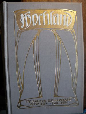 HOCHLAND: Monatsschrift für alle Gebiete des Wissens, der Literatur und Kunst. Jahrgang 1 (1903/4), 2 (1904/5), 3 (1905/6), 4 (1906/7) in 8 Bänden