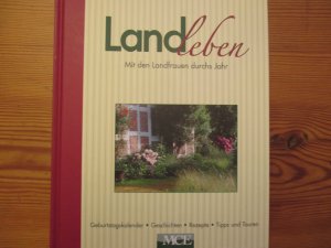 Landleben: Mit den Landfrauen durchs Jahr - Geburtstagskalender - Geschichten - Rezepte - Tipps und Touren