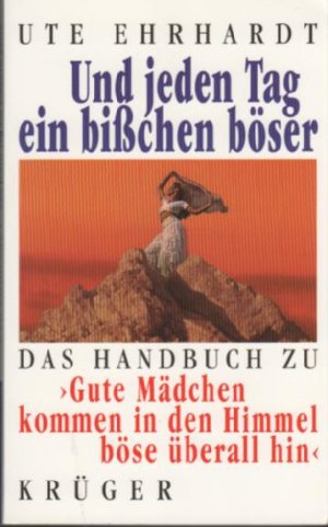 Und jeden Tag ein bisschen böser - Das Handbuch zu "Gute Mädchen kommen in den Himmel, böse überall hin"