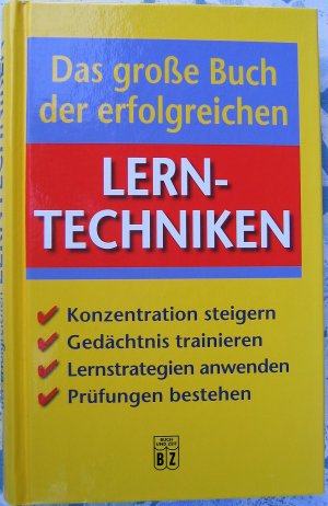 Das große Buch der erfolgreichen Lerntechniken - Konzentration steigern / Gedächtnis trainieren / Lernstrategien anwenden / Prüfungen bestehen