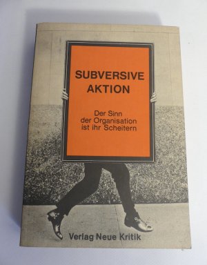 Subversive Aktion. Der Sinn der Organisation ist ihr Scheitern.