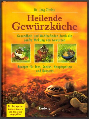 Heilende Gewürzküche * Gesundheit und Wohlbefinden durch die sanfte Wirkung von Gewürzen