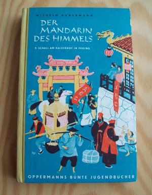 Der Mandarin des Himmels. Das Leben des Kölner Astronomen P. Johann Adam Schall am Kaiserhof in Peking. Oppermanns bunte Jugendbücher. Band X.