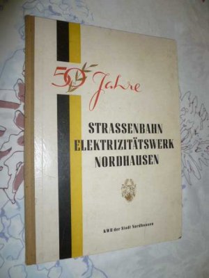 50 Jahre Strassenbahn Elektrizitätswerk Nordhausen - Ein geschichtlicher Überblick über ihren Werdegang