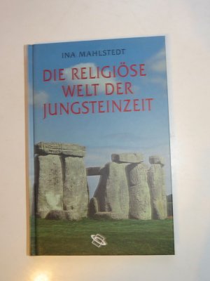 gebrauchtes Buch – Ina Mahlstedt – Die religiöse Welt der Jungsteinzeit