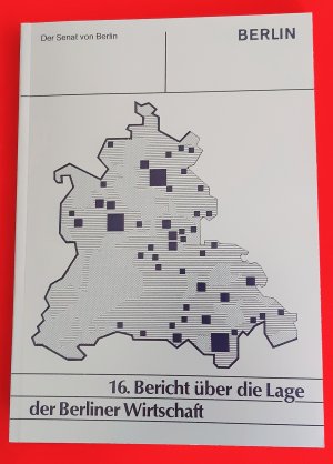 16. Bericht über die Lage der Berliner Wirtschaft und die Maßnahmen zu ihrer Weiterentwicklung.