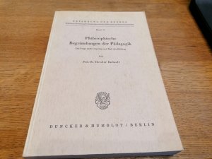 antiquarisches Buch – Ballauff,, Theodor – Philosophische Begründungen der Pädagogik., Die Frage nach Ursprung und Maß der Bildung.