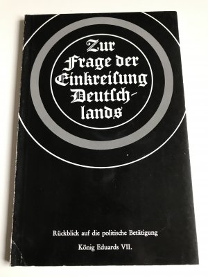 Zur Frage der Einkreisung Deutschlands. Rückblick auf die Politische Betätigung König Eduards VII. von England.