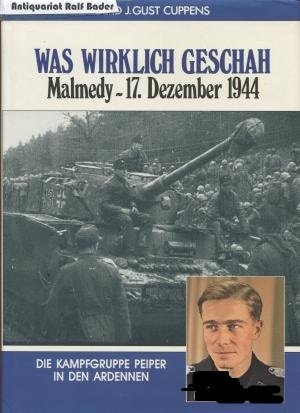 Was wirklich geschah. Malmedy - 17. Dezember 1944. Die Kampfgruppe Peiper in den Ardennen [signiert von Rudolf Sandig, Georg Preuss und Werner Sternebeck […]