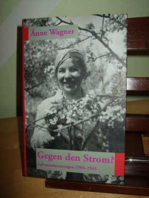 Gegen den Strom? - Lebenserinnerungen 1904-1945 ""Neuauflage in einem Band""