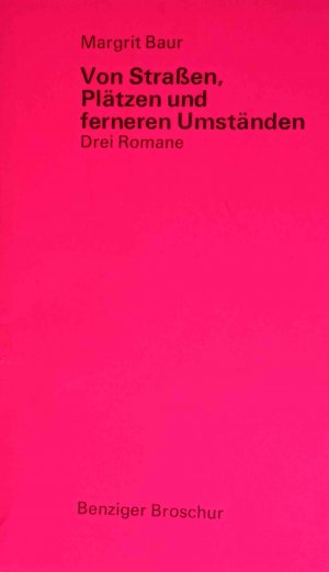 Von Strassen, Plätzen und ferneren Umständen; Die einfachen Sätze und was sonst noch zu sagen ist. 3 Romane.