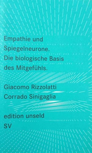 gebrauchtes Buch – Rizzolatti, Giacomo und Corrado Sinigaglia – Empathie und Spiegelneurone : die biologische Basis des Mitgefühls. Giacomo Rizzolatti ; Corrado Sinigaglia. Aus dem Ital. von Friedrich Griese / Edition Unseld ; 11