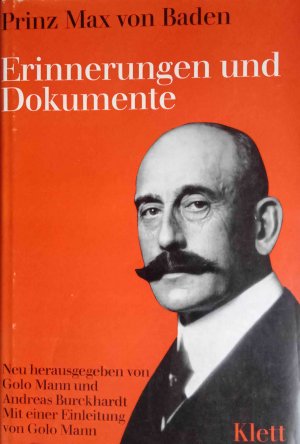 Erinnerungen und Dokumente. Max Prinz von Baden. Neu hrsg. von Golo Mann u. Andreas Burckhardt. Mit e. Einl. von Golo Mann