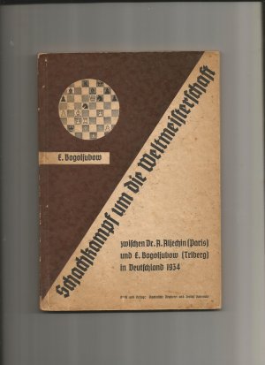 Schachkampf um die Weltmeisterschaft zwischen Dr. A. Aljechin (Paris) und E. Bogoljubow (Trieberg) in Deutschland 1934