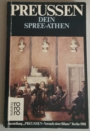 Preussen. Dein Spree-Athen. Ausstellung "Preussen - Versuch einer Bilianz" Berlin 1981. Band 4