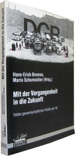 gebrauchtes Buch – Bremes, Hans-Erich / Schumacher – Mit der Vergangenheit in die Zukunft. Felder gewerkschaftlicher Politik seit 1945.