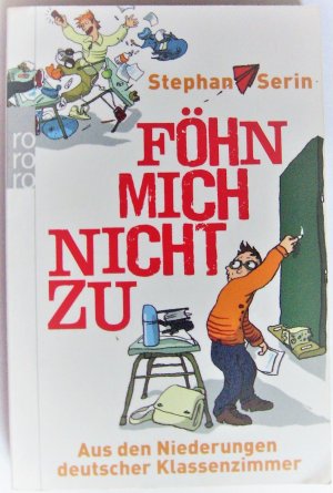 gebrauchtes Buch – Stephan Serin – Föhn mich nicht zu - Aus den Niederungen deutscher Klassenzimmer