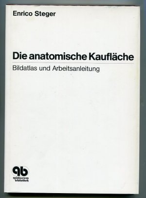 Die anatomische Kaufläche - Bildatlas und Arbeitsanleitung