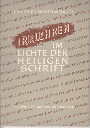 Irrlehren im Lichte der Heiligen Schrift: Untersucht und widerlegt von Friedrich Wilhelm Bautz