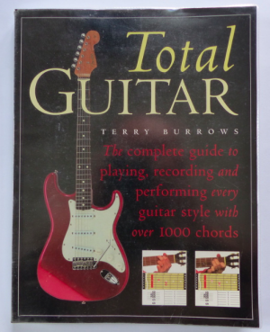 TOTAL GUITAR - the complete guide to playing, recording and performing every guitar style with over 1000 chords