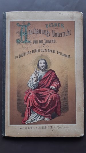 30 Biblische Bilder zum neuen Testament. Bilder zum Anschauungs-Unterricht für die Jugend. Fünfter Theil. Vierte Auflage.