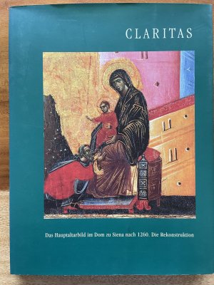 gebrauchtes Buch – Barbara John – CLARITAS. Das Hauptaltarbild im Dom zu Siena nach 1260 - Die Rekonstruktion