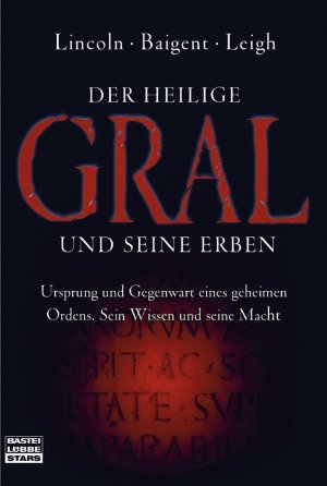 Der Heilige Gral und seine Erben - Ursprung und Gegenwart eines geheimen Ordens. Sein Wissen und seine Macht