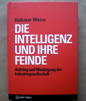 Die Intelligenz und ihre Feinde. Aufstieg und Niedergang der Industriegesellschaft.