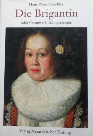 gebrauchtes Buch – Treichler, Hans Peter – Die Brigantin - Oder Cromwells Königsrichter