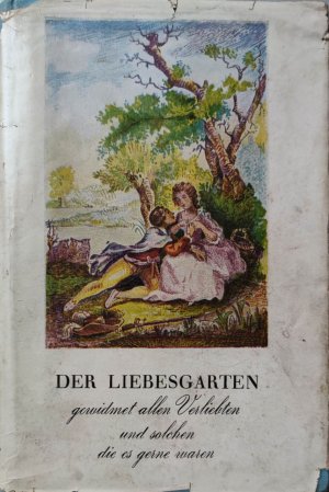 Der Liebesgarten. Gewidmet allen Verliebten und solchen die es gerne waren.