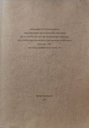 Dissertation zum Erwerb des Doktorgrades der Medizin. Retrospektive Untersuchung verschiedener prognostischer Faktoren bei Patienten mit akuter myeloischer Leukämie des städtischen Krankenhauses München-Schwabing von 1984 - 1987 mit einer Nachuntersuchung 1992.