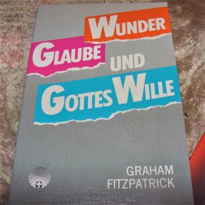 Wunder Glaube und Gottes Wille