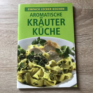 Einfach lecker kochen - Aromatische Kräuter Küche