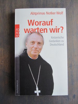 gebrauchtes Buch – Wolf, Abtprimas Notker – Worauf warten wir? - Ketzerische Gedanken zu Deutschland