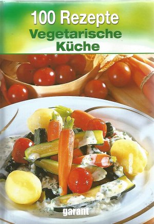 100 Rezepte - Vegetarische Küche