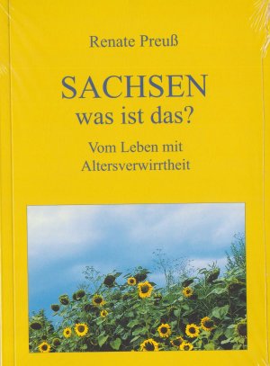 neues Buch – Renate Preuß – Sachsen - was ist das? Vom Leben mit Altersverwirrtheit NEUWARE