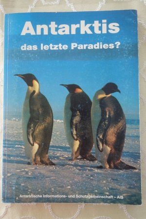 gebrauchtes Buch – Antarktische Informations- und Schutzgemeinschaft - AIS – Antarktis - das letzte Paradies?