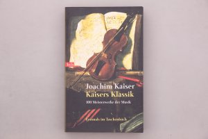 gebrauchtes Buch – Joachim Kaiser – KAISERS KLASSIK. 100 Meisterwerke der Musik