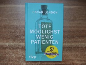 gebrauchtes Buch – Oscar London – Töte möglichst wenig Patienten - 57 goldene Regeln, um der beste Arzt der Welt zu werden