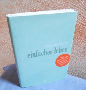 gebrauchtes Buch – Hans Adelmann – einfacher leben - Warum Frank Stronachs Bruder 2072 Mal den gleichen Berg bestieg