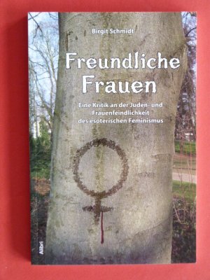 gebrauchtes Buch – Birgit Schmidt – Freundliche Frauen - Eine Kritik an der Juden- und Frauenfeindlichkeit des esoterischen Feminismus