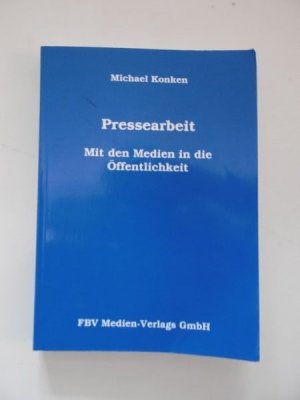 Pressearbeit. Mit den Medien in die Öffentlichkeit